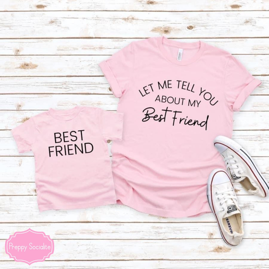 Let Me Tell You About My Best Friend (See Matching "Best Friend" Tee)