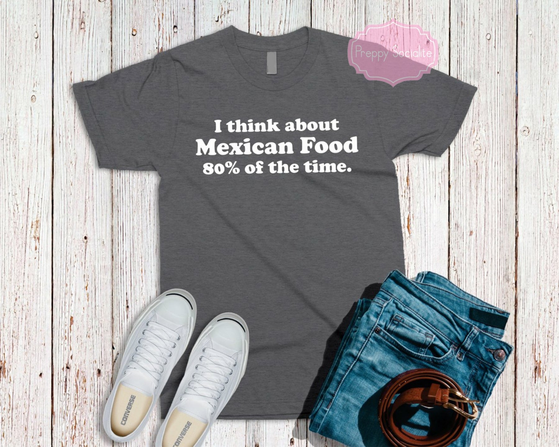 I Think About Mexican Food 80% of the Time